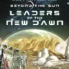 Beyond the Sun: Leaders of the New Dawn