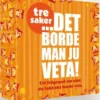 Det Borde Man Ju Veta Tre Saker